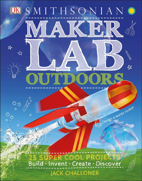 Maker Lab: Outdoors (25 Super Cool Projects) by Jack Challoner, 9781465468871