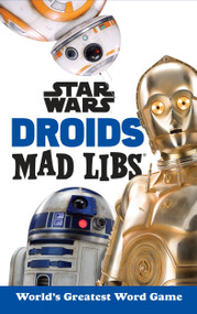Star Wars Droids Mad Libs (World's Greatest Word Game) by Brandon T. Snider, Mad Libs, 9781524786335