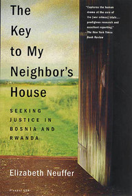 The Key to My Neighbor's House (Seeking Justice in Bosnia and Rwanda) by Elizabeth Neuffer, 9780312302825