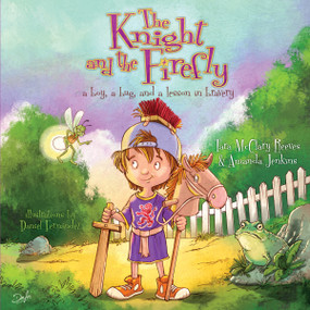 The Knight and the Firefly (a boy, a bug, and a lesson in bravery) - 9781462745197 by Amanda Jenkins, Tara McClary Reeves, Daniel Fernandez, 9781462745197
