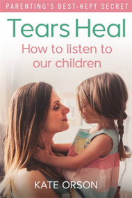 Tears Heal (How to listen to our children) by Kate Orson, 9780349410104