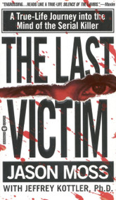 The Last Victim (A True-Life Journey into the Mind of the Serial Killer) - 9780446608275 by Jason Moss, Jeffrey Kottler, 9780446608275
