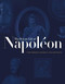 The Napoleon: A Private View (Treasures from the Bruno Ledoux Collection) by Bernard-Henri Lévy, Philippe  Garcia, 9781419721458