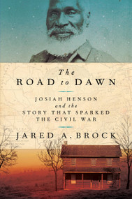 The Road to Dawn (Josiah Henson and the Story That Sparked the Civil War) by Jared A. Brock, 9781541773929