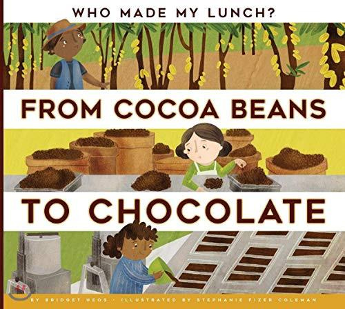 From Cocoa Beans to Chocolate by Bridget Heos, Stephanie Fizer Coleman, 9781681521459