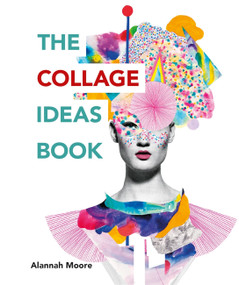 The Collage Ideas Book by Alannah Moore, 9781781575277