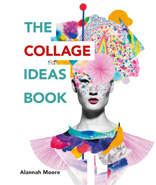 The Collage Ideas Book by Alannah Moore, 9781781575277