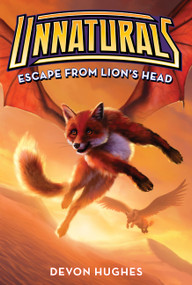 Unnaturals #2: Escape from Lion's Head - 9780062257581 by Devon Hughes
