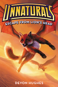 Unnaturals #2: Escape from Lion's Head - 9780062257581 by Devon Hughes, 9780062257581
