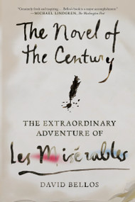The Novel of the Century (The Extraordinary Adventure of Les Misérables) by David Bellos, 9780374537401