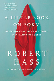 A Little Book on Form (An Exploration into the Formal Imagination of Poetry) - 9780062332431 by Robert Hass, 9780062332431