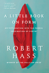 A Little Book on Form (An Exploration into the Formal Imagination of Poetry) - 9780062332431 by Robert Hass