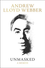Unmasked (A Memoir) by Andrew Lloyd Webber, 9780062424204