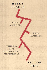Hell's Traces (One Murder, Two Families, Thirty-Five Holocaust Memorials) by Victor Ripp, 9780374537487