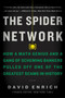 The Spider Network (How a Math Genius and a Gang of Scheming Bankers Pulled Off One of the Greatest Scams in History) by David Enrich, 9780062452993