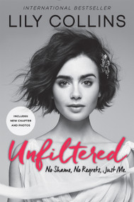 Unfiltered (No Shame, No Regrets, Just Me.) - 9780062473028 by Lily Collins