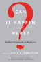 Can It Happen Here? (Authoritarianism in America) by Cass R. Sunstein, 9780062696199