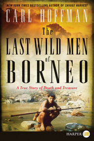 The Last Wild Men of Borneo (A True Story of Death and Treasure) - 9780062791856 by Carl Hoffman