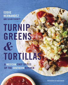 Turnip Greens & Tortillas (A Mexican Chef Spices Up the Southern Kitchen) by Eddie Hernandez, Susan Puckett, 9780544618824