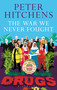 The War We Never Fought (The British Establishment's Surrender to Drugs) by Peter Hitchens, 9781472939388