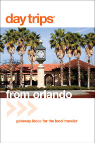 Day Trips® from Orlando (Getaway Ideas For The Local Traveler) by John Kumiski, 9780762753376