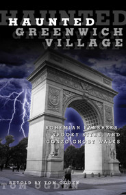 Haunted Greenwich Village (Bohemian Banshees, Spooky Sites, And Gonzo Ghost Walks) by Tom Ogden, 9780762770380