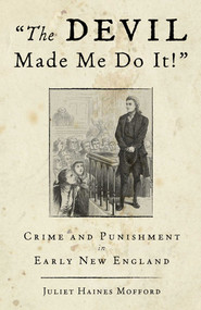 Devil Made Me Do It! (Crime And Punishment In Early New England) by Juliet Haines Mofford, 9780762771653