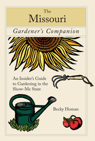 Missouri Gardener's Companion (An Insider's Guide To Gardening In The Show-Me State) by Becky Homan, 9780762746521