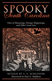 Spooky South Carolina (Tales Of Hauntings, Strange Happenings, And Other Local Lore) by S. E. Schlosser, Paul G. Hoffman, 9780762764228