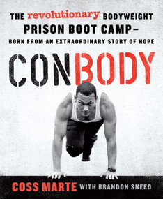 ConBody (The Revolutionary Bodyweight Prison Boot Camp,  Born from an Extraordinary Story of Hope) by Coss Marte, 9781250126023
