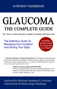 Glaucoma The Complete Guide (The Definitive Guide To Managing Your Condition And Saving Your Sight) by Dr Tina Wong, 9789810881177