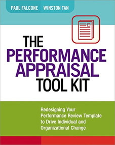 The Performance Appraisal Tool Kit (Redesigning Your Performance Review Template to Drive Individual and Organizational Change) by Paul Falcone, Winston Tan, 9780814432631