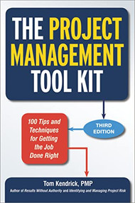 The Project Management Tool Kit (100 Tips and Techniques for Getting the Job Done Right) by Tom Kendrick, 9780814433454