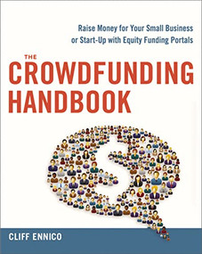 The Crowdfunding Handbook (Raise Money for Your Small Business or Start-Up with Equity Funding Portals) by Cliff Ennico, 9780814433607