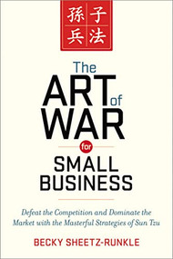 The Art of War for Small Business (Defeat the Competition and Dominate the Market with the Masterful Strategies of Sun Tzu) by Becky Sheetz-Runkle, 9780814433812