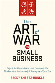 The Art of War for Small Business (Defeat the Competition and Dominate the Market with the Masterful Strategies of Sun Tzu) by Becky Sheetz-Runkle, 9780814433812