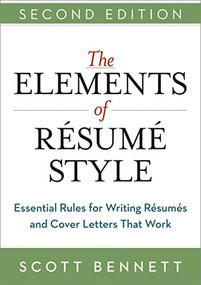 The Elements of Resume Style (Essential Rules for Writing Resumes and Cover Letters That Work) by Scott Bennett, 9780814433935