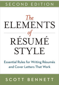 The Elements of Resume Style (Essential Rules for Writing Resumes and Cover Letters That Work) by Scott Bennett, 9780814433935