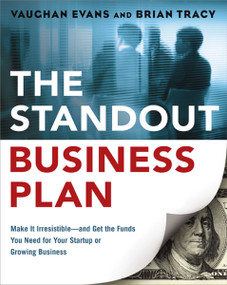The Standout Business Plan (Make It Irresistible--and Get the Funds You Need for Your Startup or Growing Business) by Vaughan Evans, Brian Tracy, 9780814434116