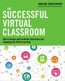 The Successful Virtual Classroom (How to Design and Facilitate Interactive and Engaging Live Online Learning) by Darlene Christopher, 9780814434284