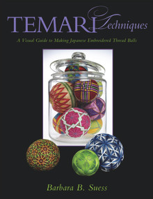 Temari Techniques (A Visual Guide to Making Japanese Embroidered Thread Balls) by Barbara B. Suess, 9781933308326