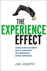 The Experience Effect (Engage Your Customers with a Consistent and Memorable Brand Experience) by Jim Joseph, 9780814437599