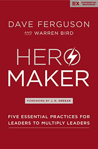 Hero Maker (Five Essential Practices for Leaders to Multiply Leaders) by Dave Ferguson, Warren Bird, J. D. Greear, 9780310536932