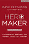 Hero Maker (Five Essential Practices for Leaders to Multiply Leaders) by Dave Ferguson, Warren Bird, J. D. Greear, 9780310536932