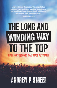 Long and Winding Way to the Top (Fifty (or So) Songs that Made Australia) by Andrew P Street, 9781760293727