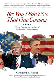 Bet You Didn't See That One Coming (Obama, Trump, and the End of Washington's Regular Order) by Bob Ehrlich, 9781682617540