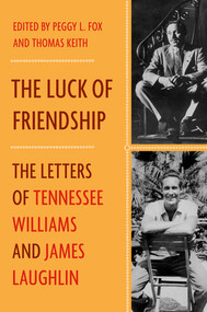 The Luck of Friendship (The Letters of Tennessee Williams and James Laughlin) by James Laughlin, Tennessee Williams, Peggy Fox, Thomas Keith, 9780393246209