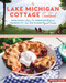 The Lake Michigan Cottage Cookbook (Door County Cherry Pie, Sheboygan Bratwurst, Traverse City Trout, and 115 More Regional Favorites) by Amelia Levin, 9781612127323