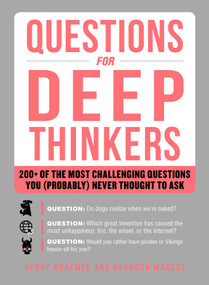 Questions for Deep Thinkers (200+ of the Most Challenging Questions You (Probably) Never Thought to Ask) by Henry Kraemer, Brandon Marcus, 9781507207123