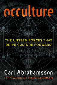 Occulture (The Unseen Forces That Drive Culture Forward) by Carl Abrahamsson, Gary Lachman, 9781620557037
